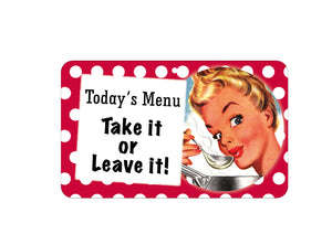 Todays Menu Take It Or Leave It Sign