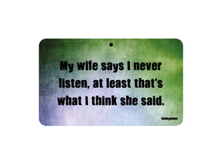 Wife Says I Never Listen Sign
