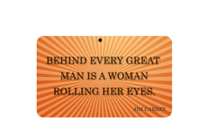 Load image into Gallery viewer, Behind Every Great Man  Sign