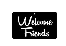 Load image into Gallery viewer, Welcome Friends Sign