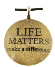 Load image into Gallery viewer, P&amp;T Pendant Life Matters Make A  Round