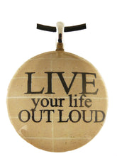 Load image into Gallery viewer, P&amp;T Pendant Live Your Life Out  Round
