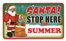 Load image into Gallery viewer, Santa Stop Here Summer